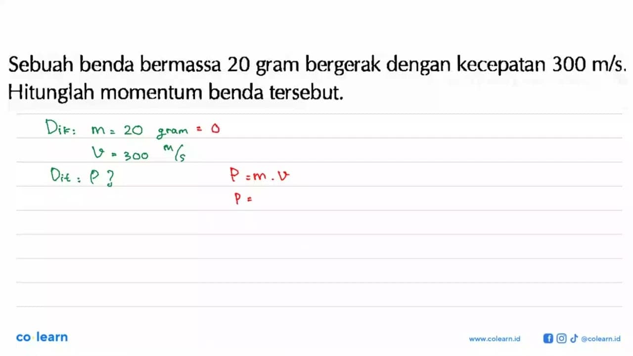 Sebuah benda bermassa 20 gram bergerak dengan kecepatan 300