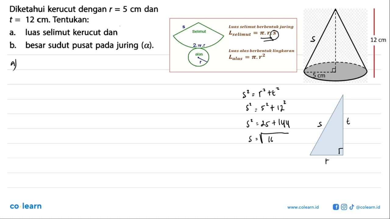 Diketahui kerucut dengan r=5 cm dan t=12 cm. Tentukan:a.