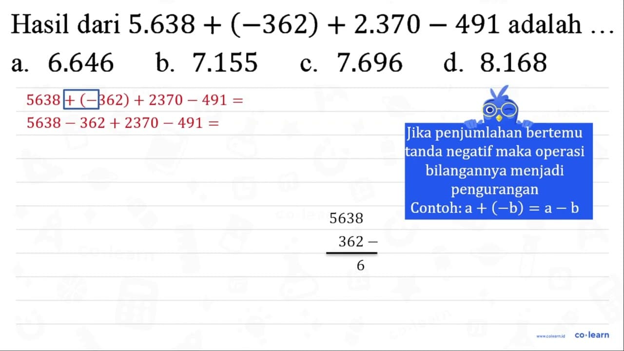 Hasil dari 5.638+(-362)+2.370-491 adalah ... a. 6.646 b.