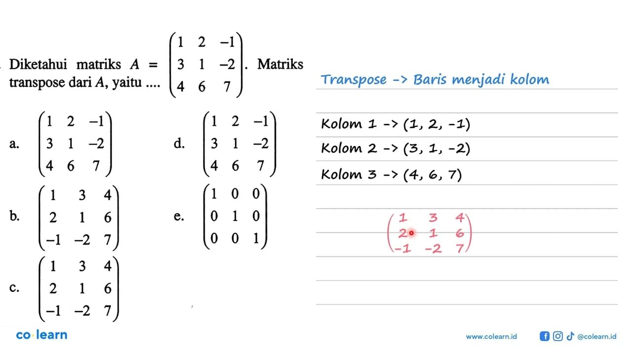 Diketahui matriks A=(1 2 -1 3 1 -2 4 6 7). Matriks