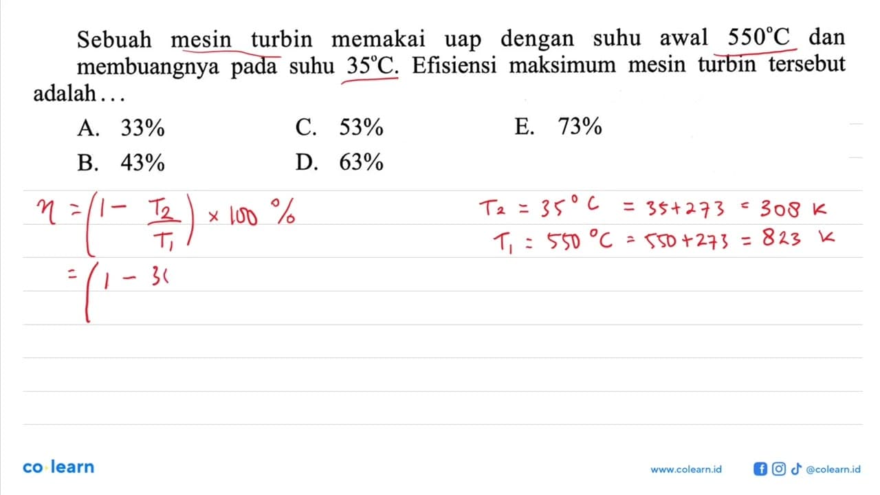 Sebuah mesin turbin memakai uap dengan suhu awal 550 C dan