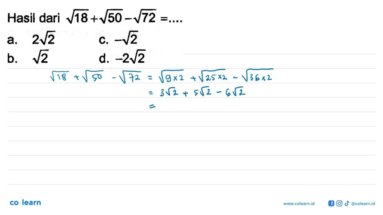 Hasil dari sqrt 18+sqrt 50-sqrt 72=... a. 2sqrt 2 b. sqrt 2