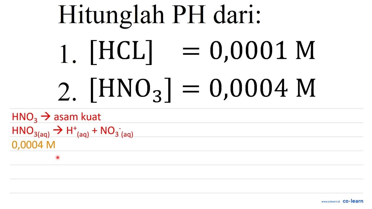 Hitunglah PH dari: 1. [HCL]=0,0001 M 2. [HNO_(3)]=0,0004 M