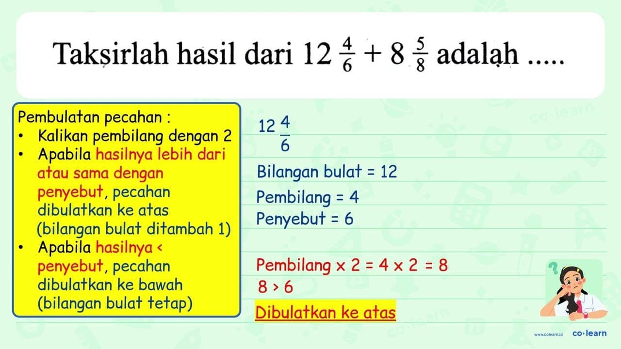 Taksirlah hasil dari 12 (4)/(6)+8 (5)/(8) adalạ ... . .