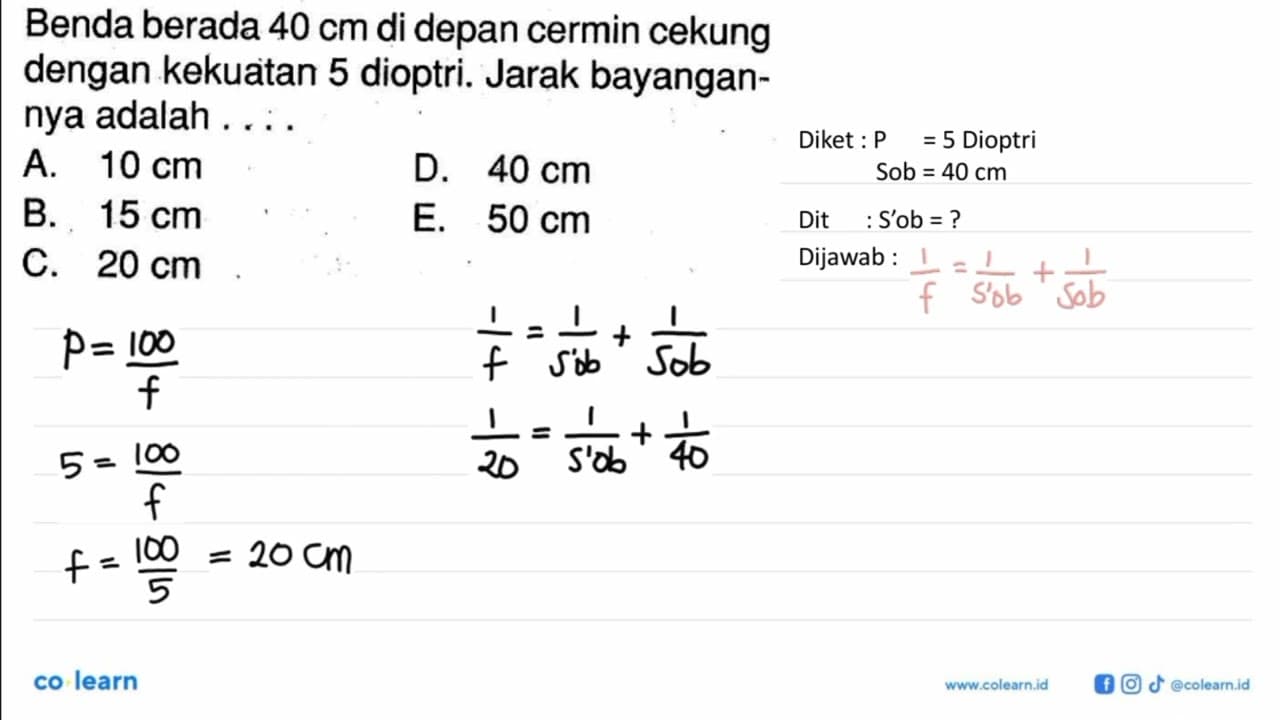 Benda berada 40 cm di depan cermin cekung dengan kekuatan 5