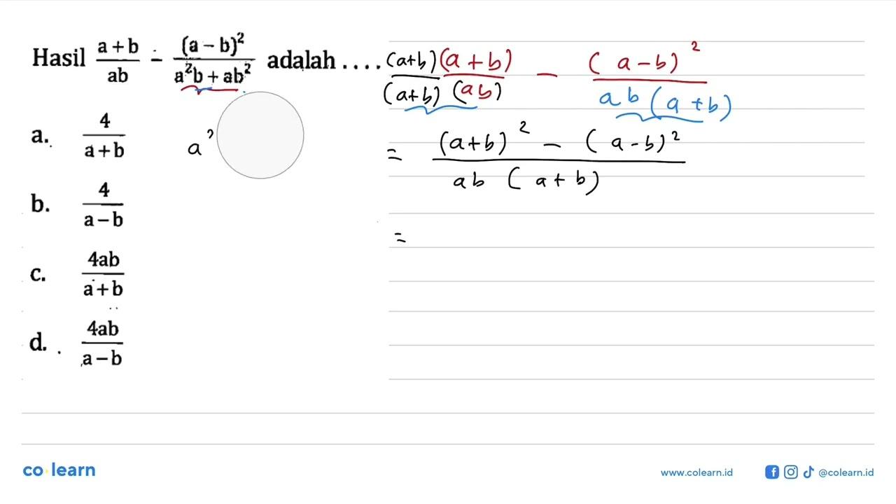 Hasil a+b/ab - (a-b)^2/(a^2b+ ab^2) adalah,,,, a. 4/a+b b.