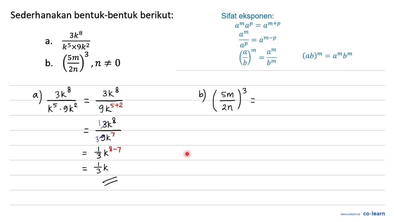 Sederhanakan bentuk-bentuk berikut: a. (3 k^(8))/(k^(5) x 9