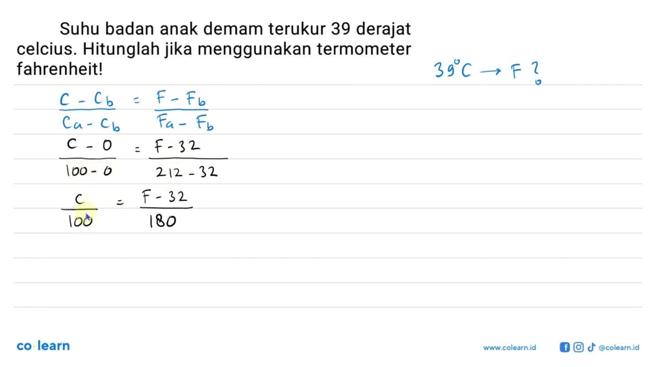 Suhu badan anak demam terukur 39 derajat celcius. Hitunglah