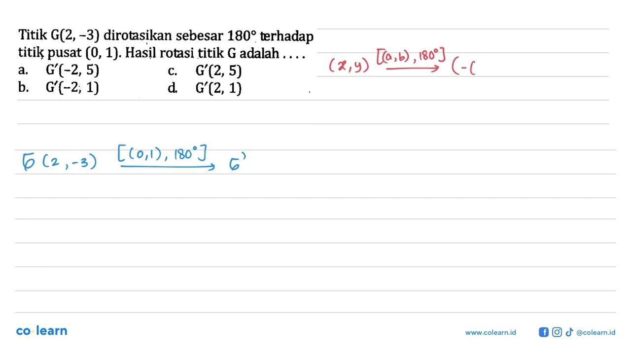Titik G(2,-3) dirotasikan sebesar 180 terhadap titik pusat