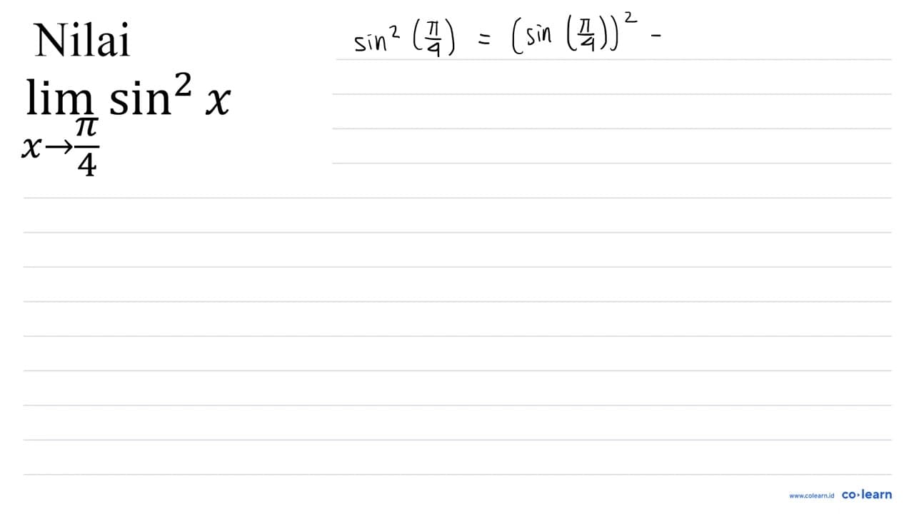 Nilai Lim_(x -> (pi)/(4)) sin ^(2) x=