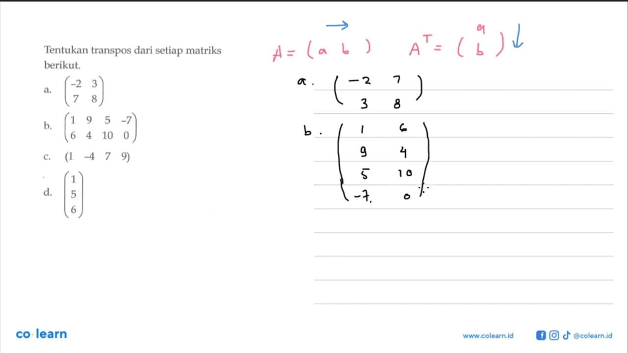 Tentukan transpos dari setiap matriks berikut. a. (-2 3 7