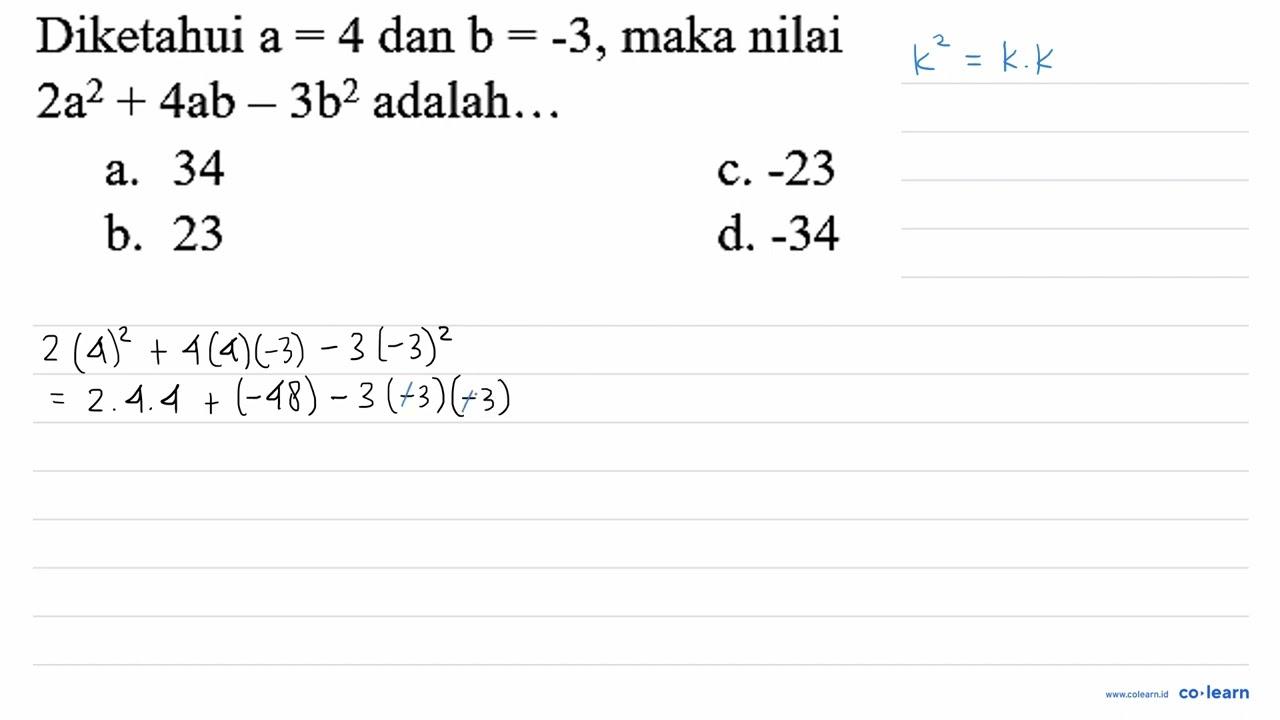 Diketahui a=4 dan b=-3 , maka nilai 2 a^(2)+4 a b-3 b^(2)