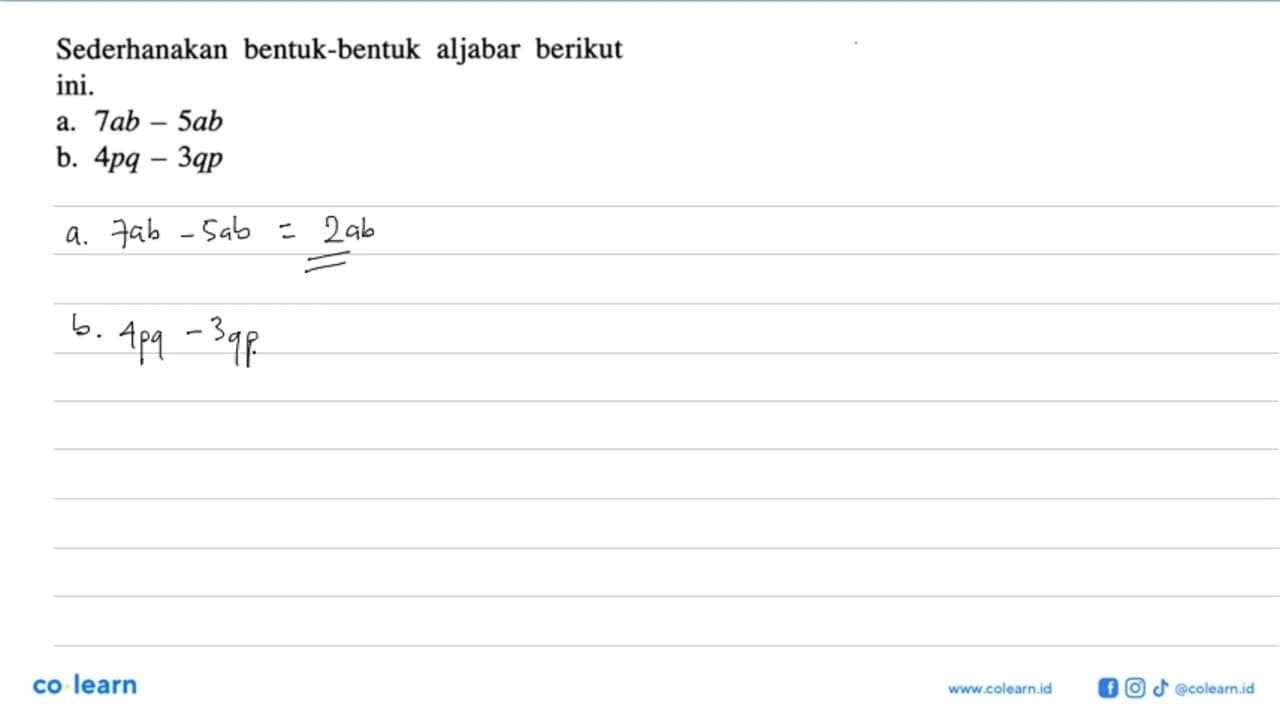 Sederhanakan bentuk-bentuk aljabar berikut ini. a. 7ab -