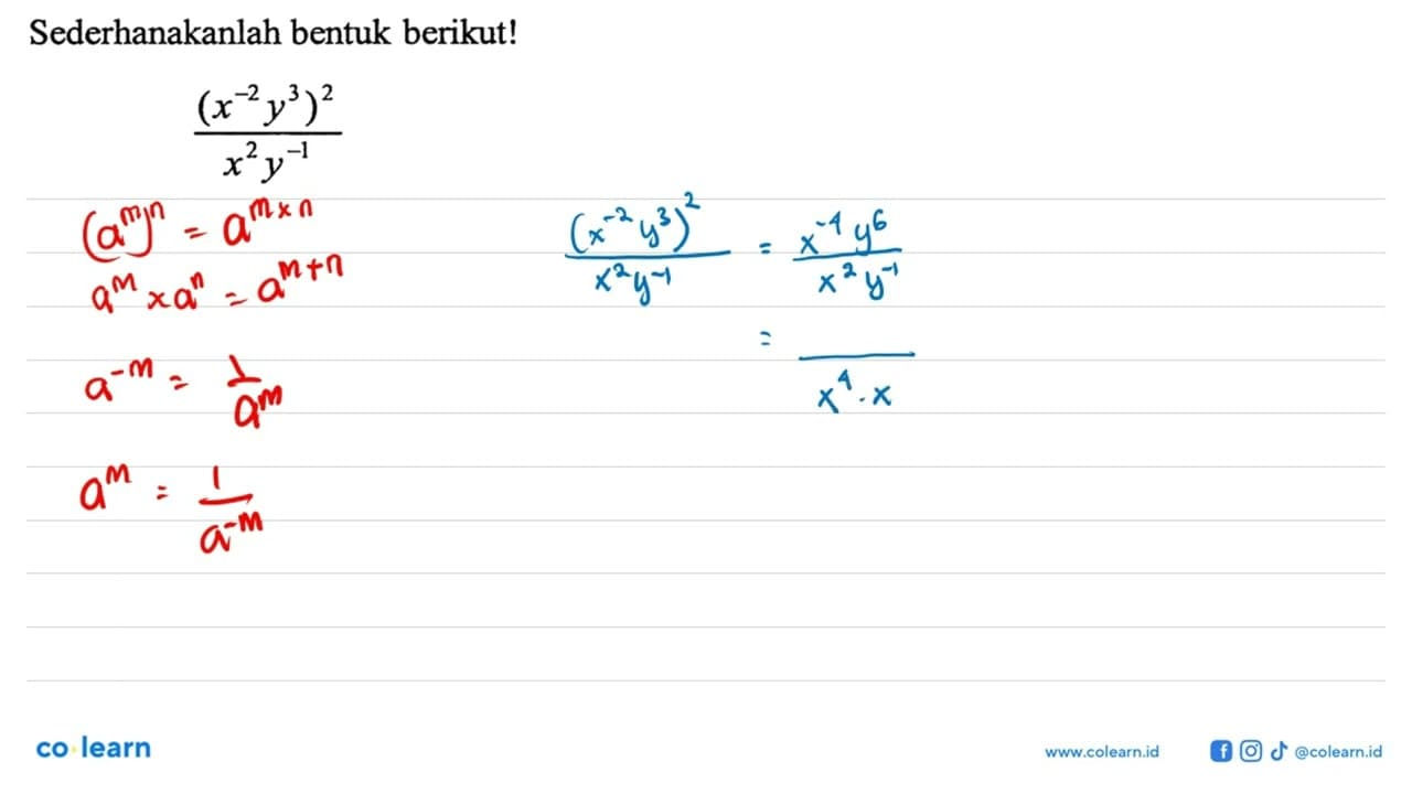 Sederhanakanlah bentuk berikut! (x^-2 y^3)^2/(x^2 y^-1)