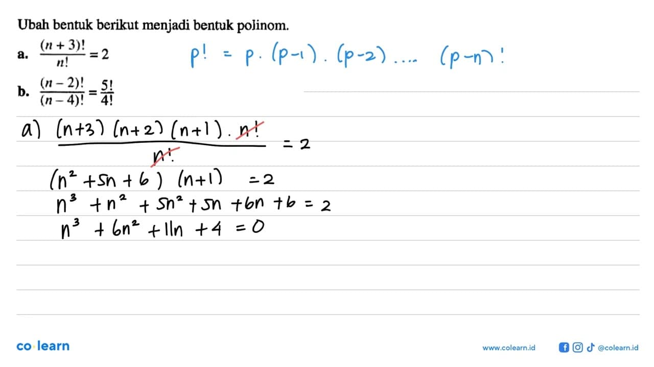 Ubah bentuk berikut menjadi bentuk polinom. a. (n+3)!/n!=2