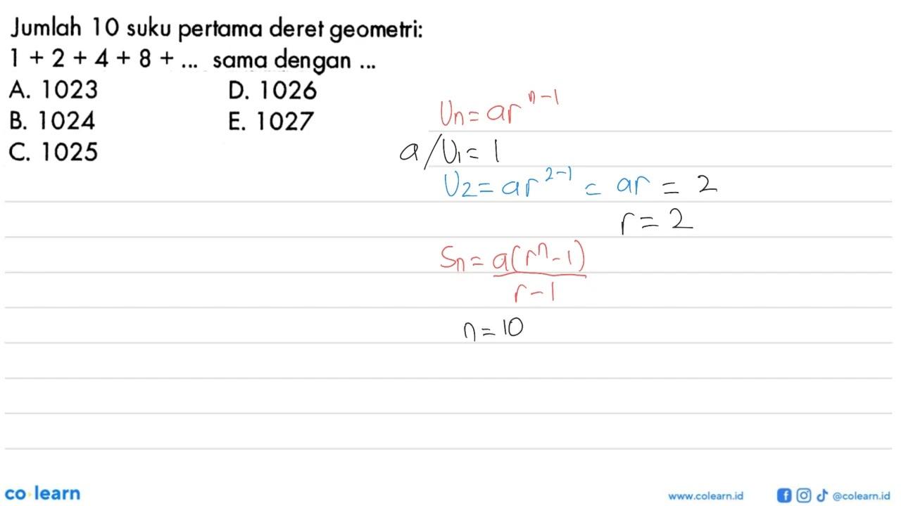 Jumlah 10 suku pertama deret geometri: 1 +2 +4+ 8 + ...