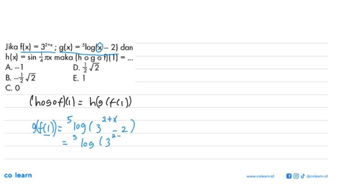 Jika f(x)=3^(2+x); g(x)=5log(x-2) dan h(x)=sin 1/4 pi x