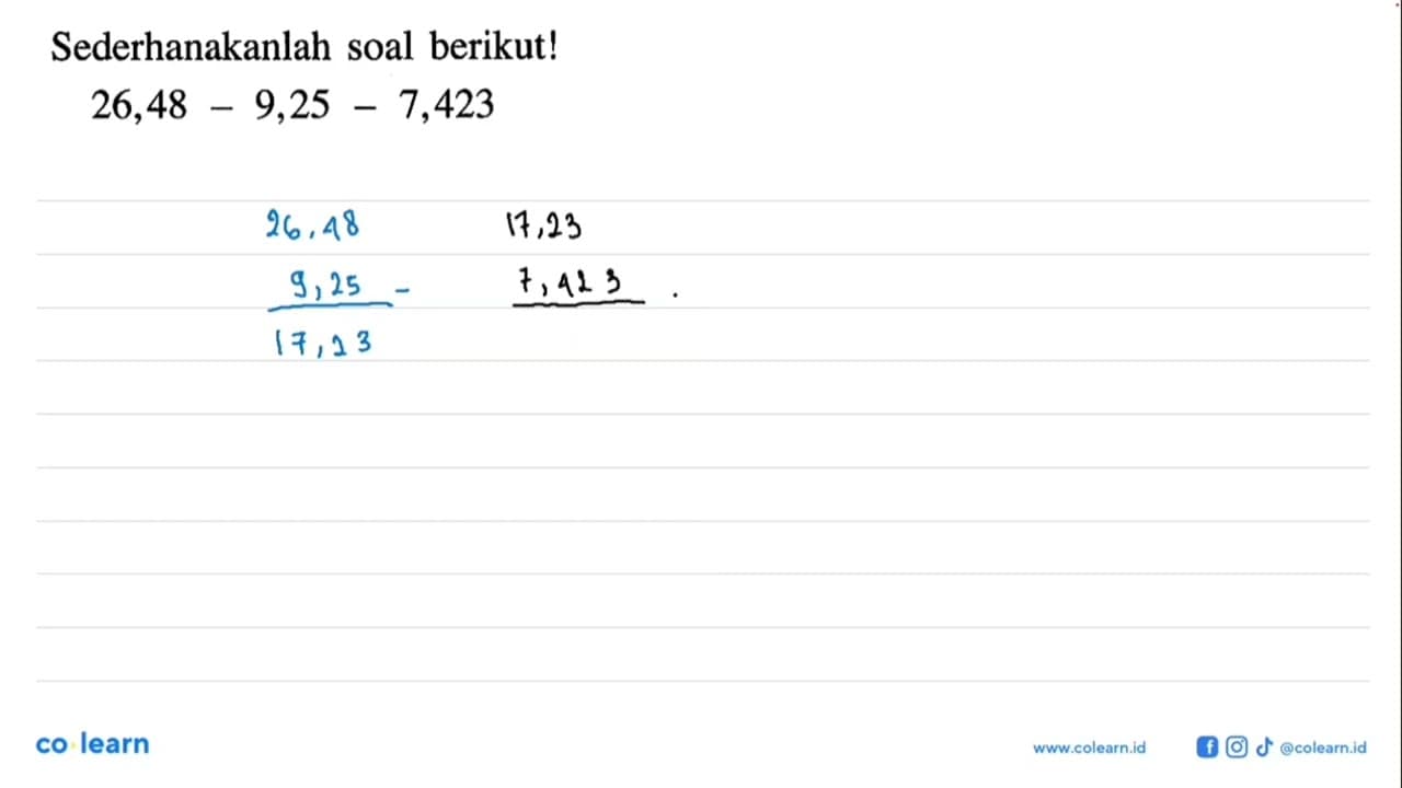 Sederhanakanlah soal berikut! 26,48- 9,25 -7,423