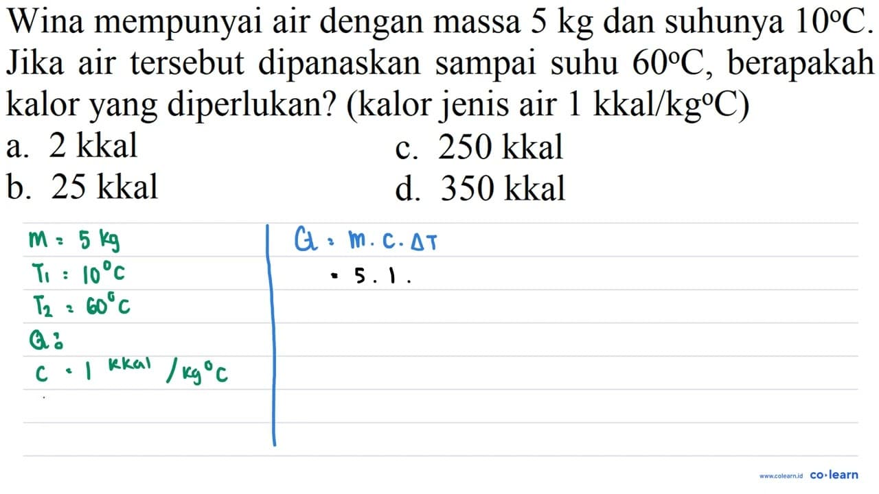 Wina mempunyai air dengan massa 5 kg dan suhunya 10 C .