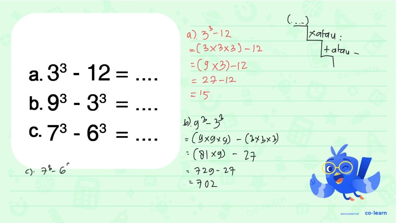 a. 3^3 - 12 = ... b. 9^3 - 3^3 = ... c. 7^3 - 6^3 = ...