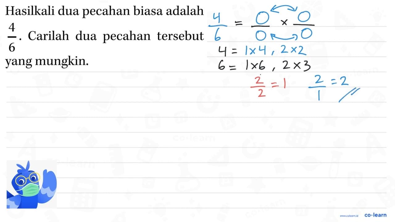 Hasilkali dua pecahan biasa adalah Carilah dua pecahan