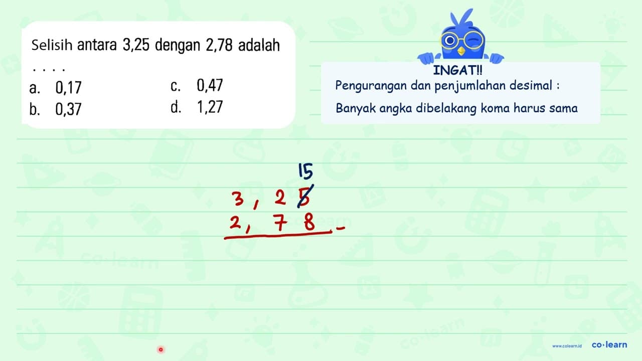 Selisih antara 3,25 dengan 2,78 adalah ...