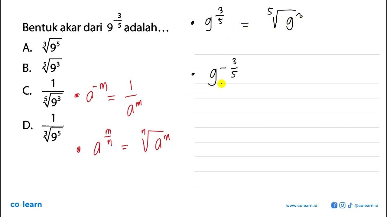 Bentuk akar dari 9^(3/5) adalah ..., A. (9^5)^(1/3) B.