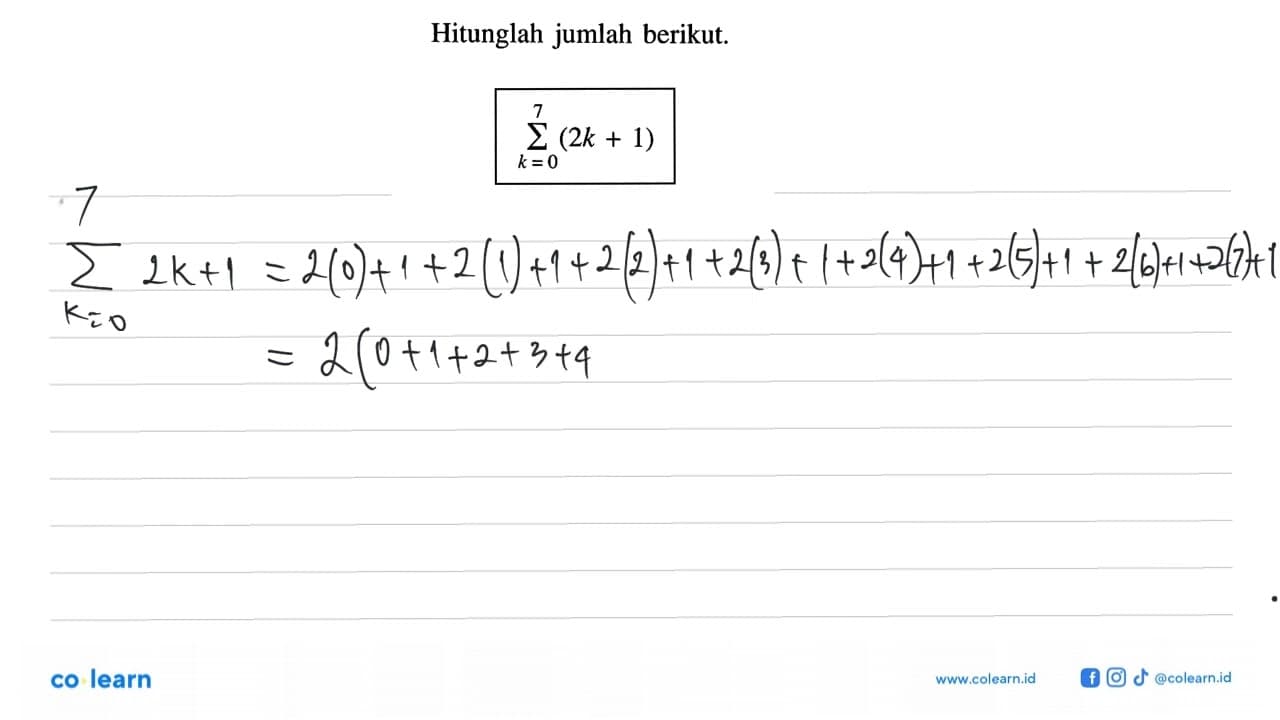 Hitunglah jumlah berikut: sigma k=0 7 (2k + 1)