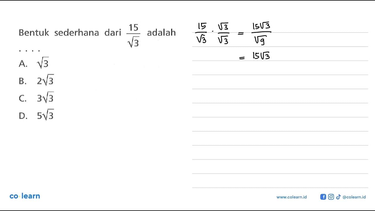 Bentuk sederhana dari 15/ akar(3) adalah ... A. akar(3) B.