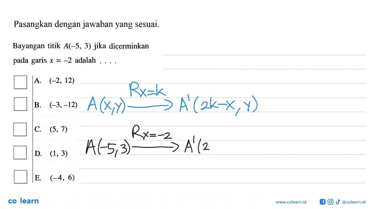 Pasangkan dengan jawaban yang sesuai. Bayangan titik A(-5,
