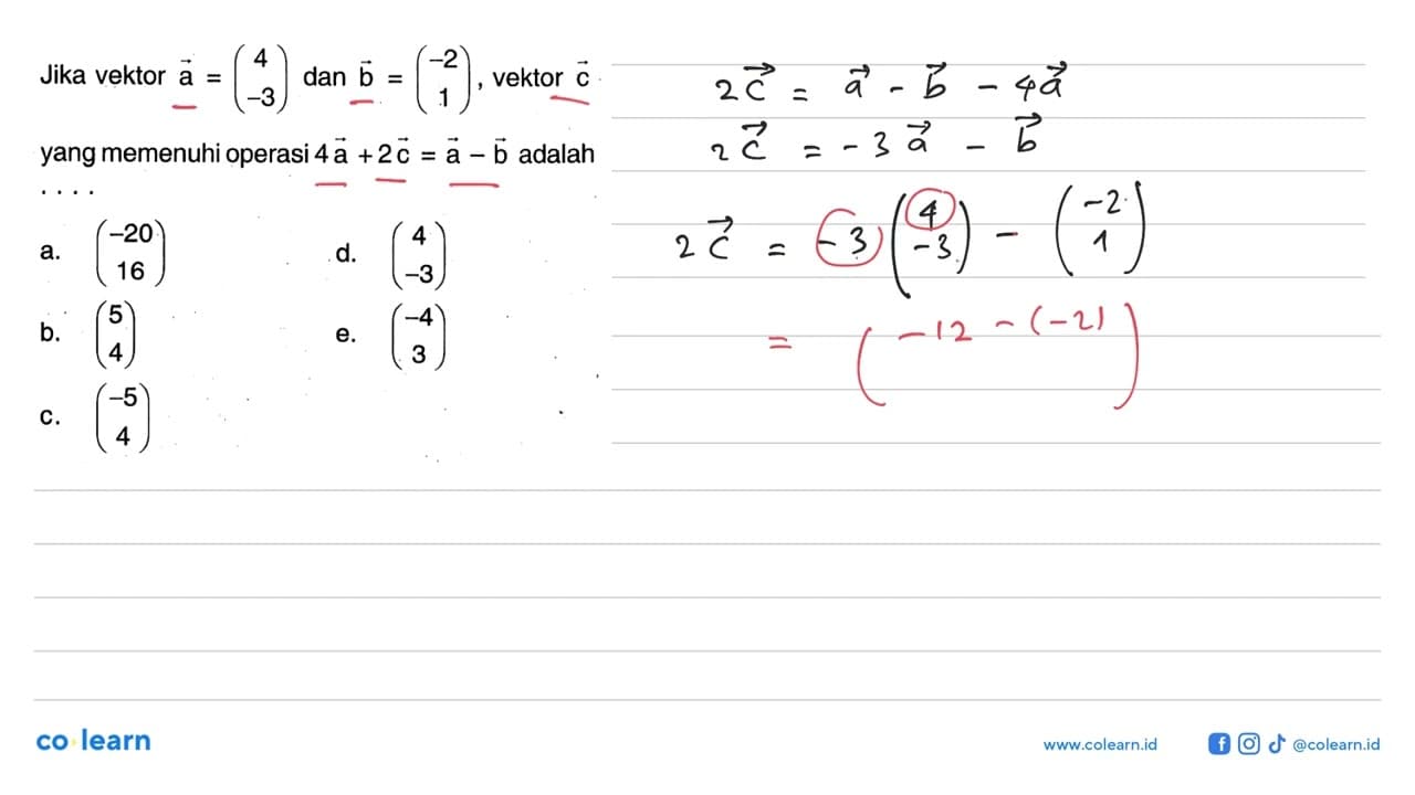 Jika vektor a=(4 -3) dan b=(-2 1), vektor c yang merupakan