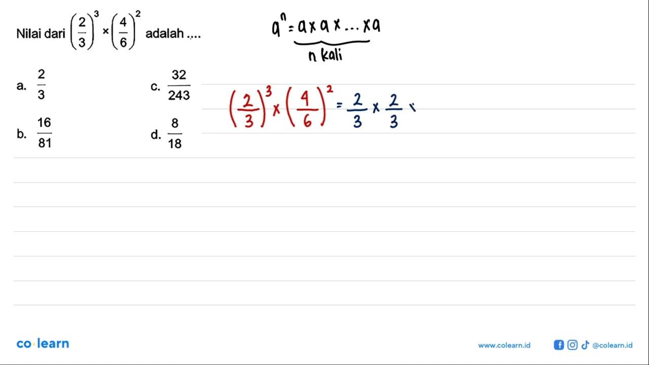 Nilai dari (2/3)^3x(4/6)^2 adalah ...