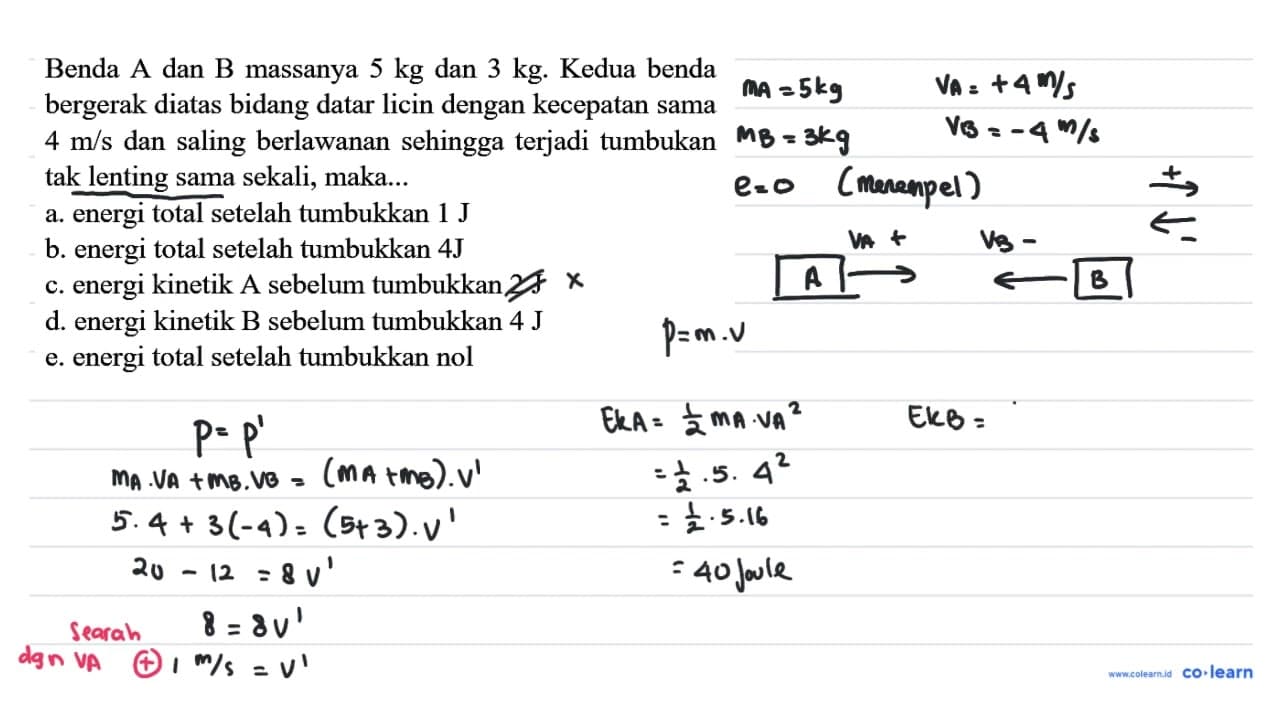 Benda A dan B massanya 5 kg dan 3 kg . Kedua benda bergerak