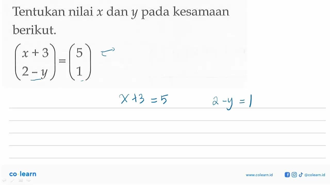 Tentukan nilai x dan y pada kesamaan berikut (x+3 2-y)=(5