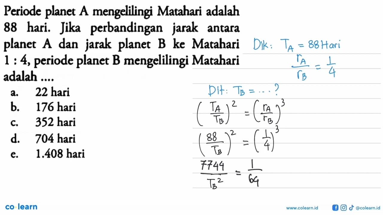 Periode planet A mengelilingi Matahari adalah 88 hari. Jika