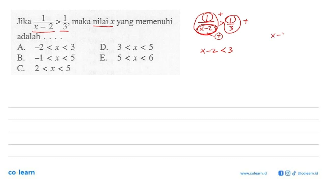 Jika 1/(x-2)>1/3, maka nilai x yang memenuhi adalah . . . .