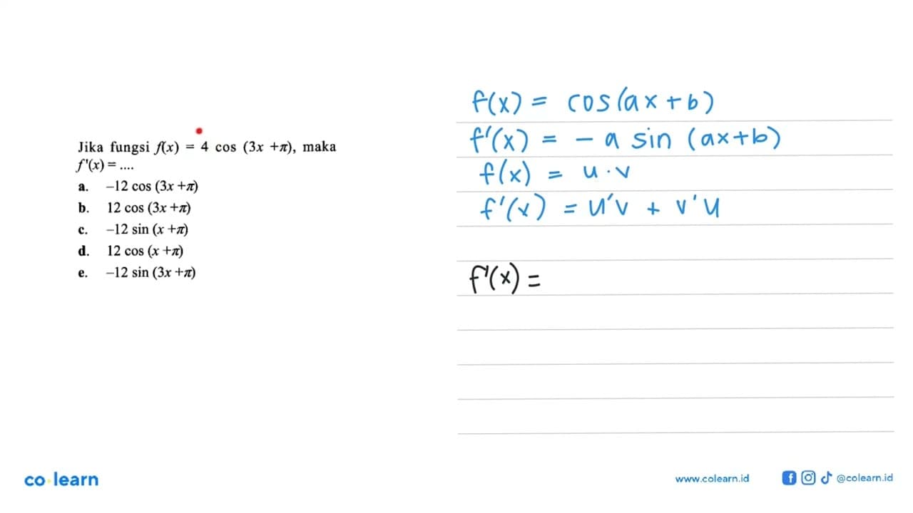 Jika fungsi f(x)=4 cos(3x+pi), maka f'(x)=....