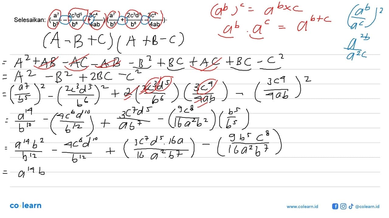 Selesaikan: (a^7/b^5 - (2c^3 d^5)/b^6 + 3c^4/4ab)(a^7/b^5 +