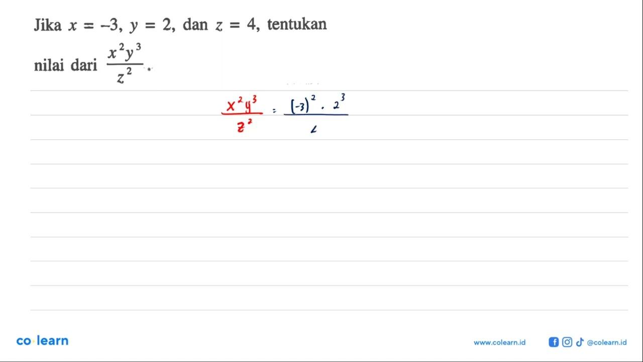 Jika x=-3,y= 2, dan z=4, tentukan nilai dari x^2 y^3 / z^2