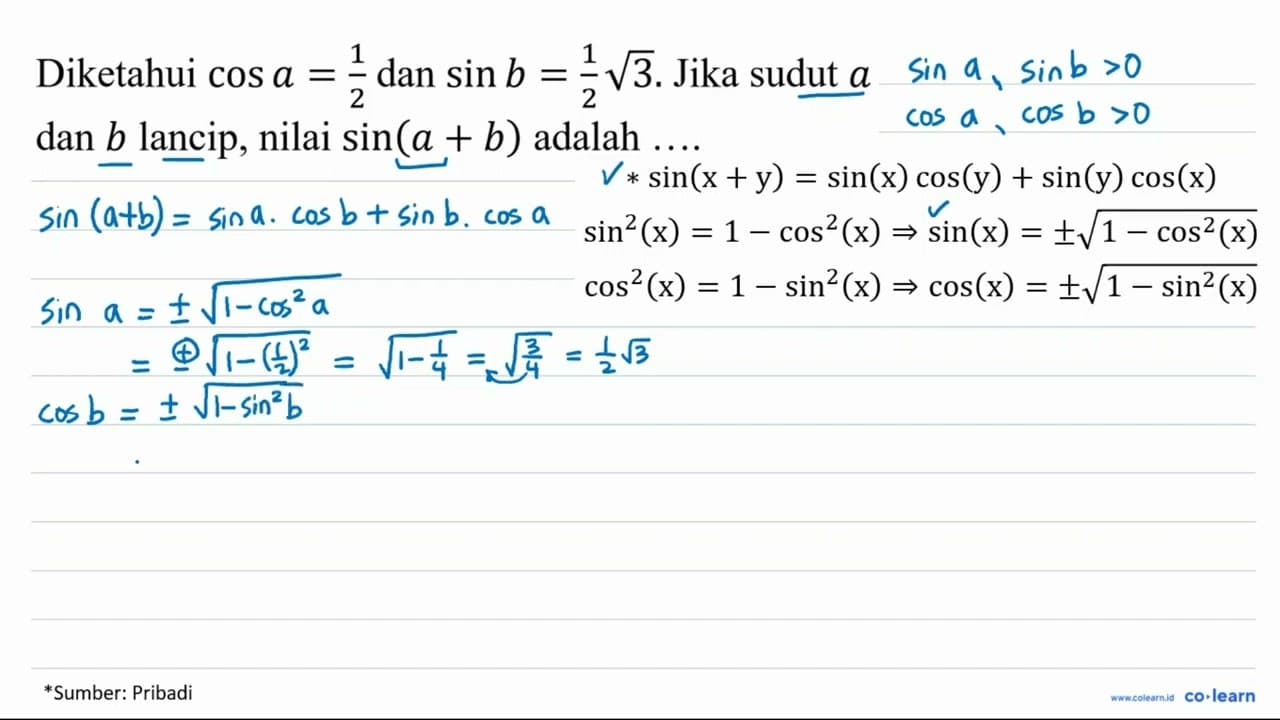 Diketahui cos a=(1)/(2) dan sin b=(1)/(2) akar(3) . Jika