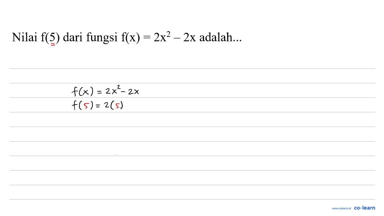 Nilai f(5) dari fungsi f(x)=2 x^(2)-2 x adalah...