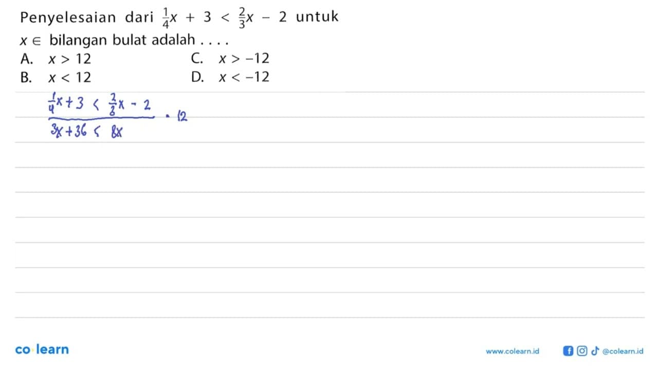 Penyelesaian dari (1/4)x + 3 < (2/3)x - 2 untuk x e