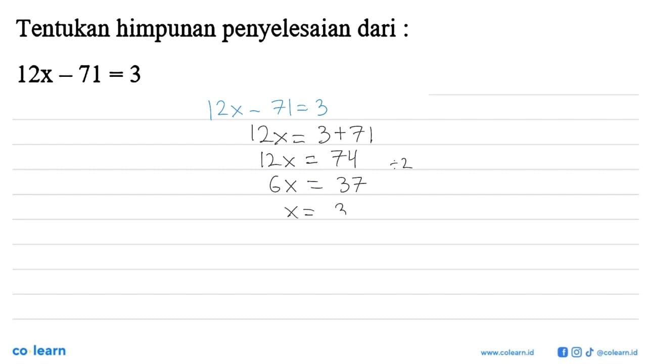 Tentukan himpunan penyelesaian dari: 12x-71=3