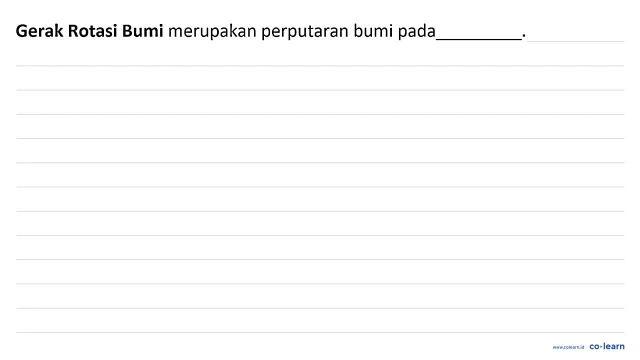 Gerak Rotasi Bumi merupakan perputaran bumi pada