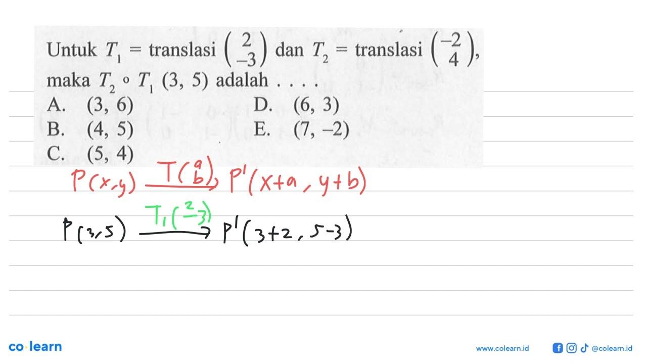 Untuk T1=translasi (2 -3) dan T2=translasi (-2 4), maka