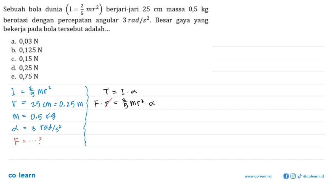 Sebuah bola dunia (I = 2/5 mr^2) berjari-jari 25 cm massa