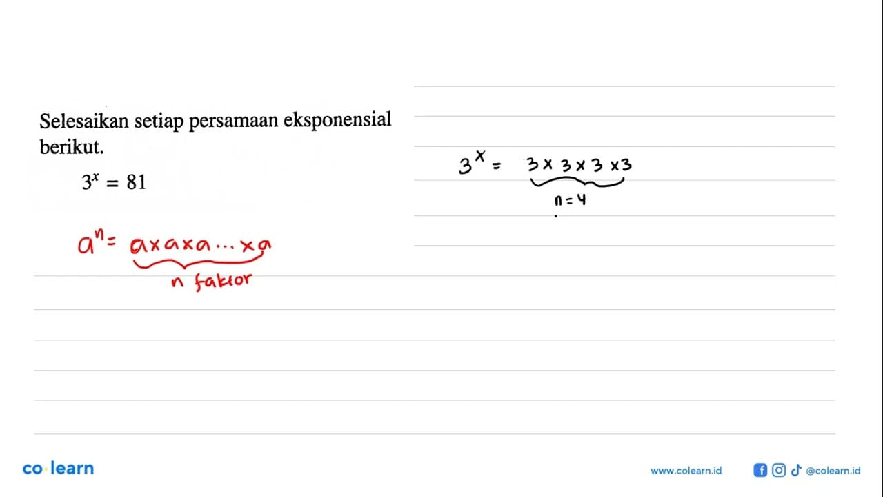 Selesaikan setiap persamaan eksponensial berikut. 3^x = 81