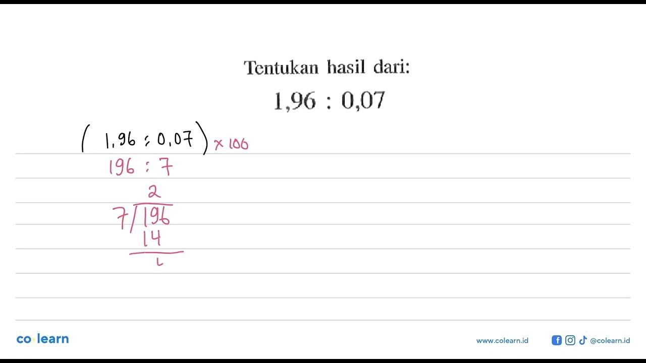 Tentukan hasil dari: 1,96:0,07