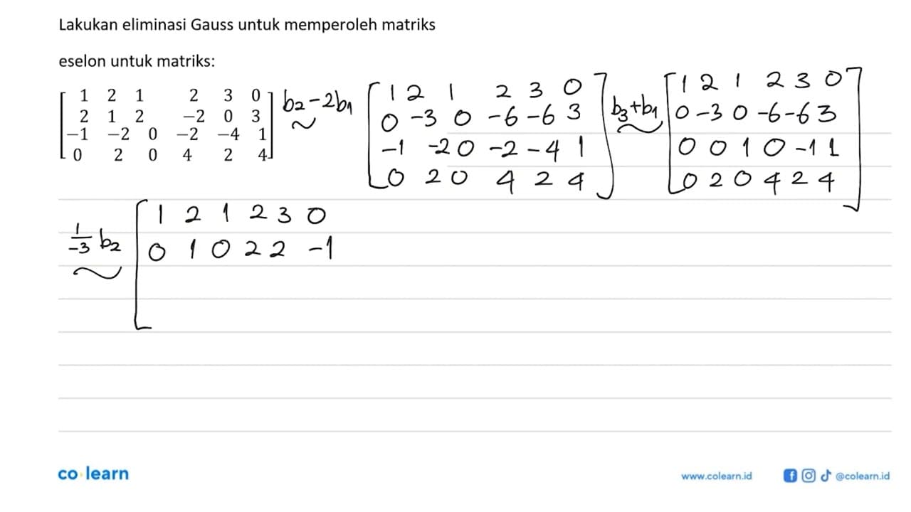 Lakukan eliminasi Gauss untuk memperoleh matriks eselon