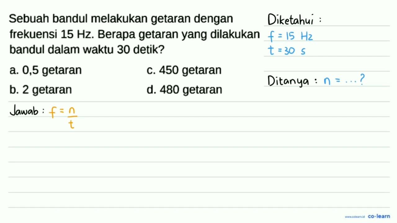 Sebuah bandul melakukan getaran dengan frekuensi 15 Hz .